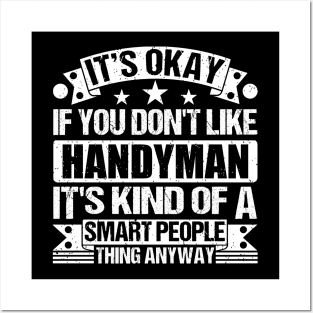 It's Okay If You Don't Like Handyman It's Kind Of A Smart People Thing Anyway Handyman Lover Posters and Art